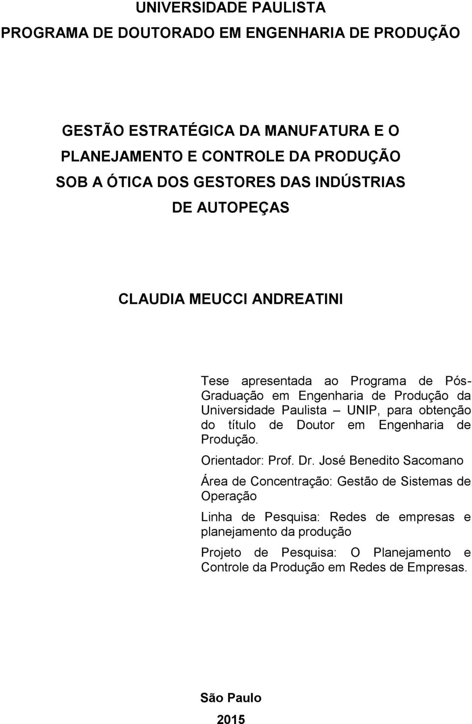 UNIP, para obtenção do título de Doutor em Engenharia de Produção. Orientador: Prof. Dr.