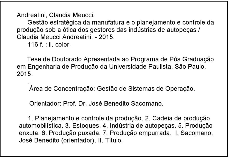 : il. color. Tese de Doutorado Apresentada ao Programa de Pós Graduação em Engenharia de Produção da Universidade Paulista, São Paulo, 2015.