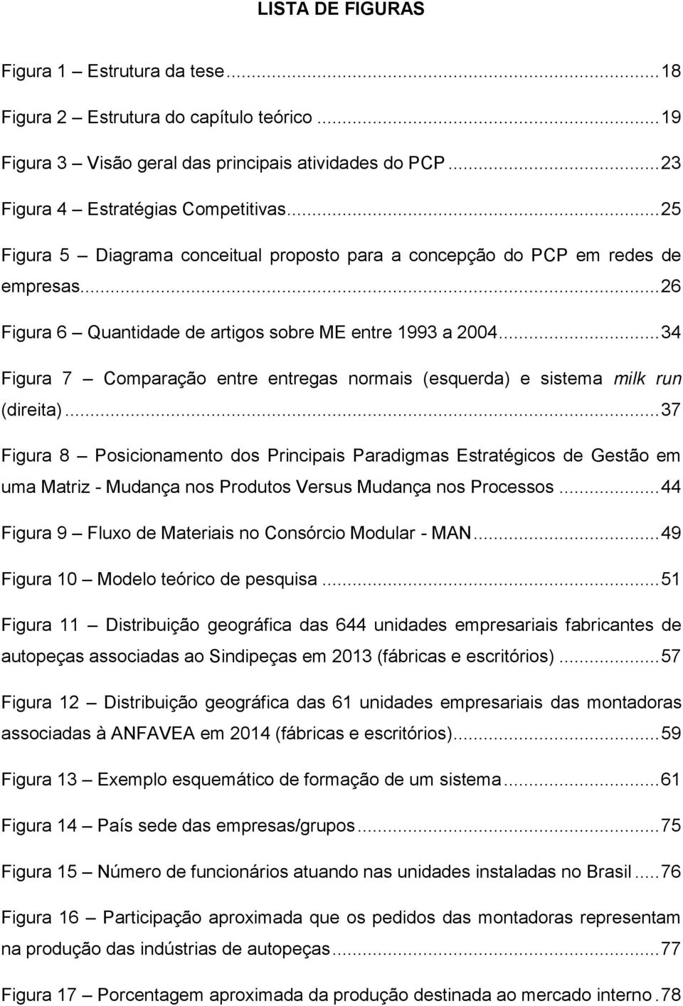 .. 34 Figura 7 Comparação entre entregas normais (esquerda) e sistema milk run (direita).