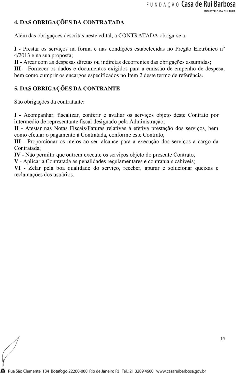 cumprir os encargos especificados no Item 2 deste termo de referência. 5.