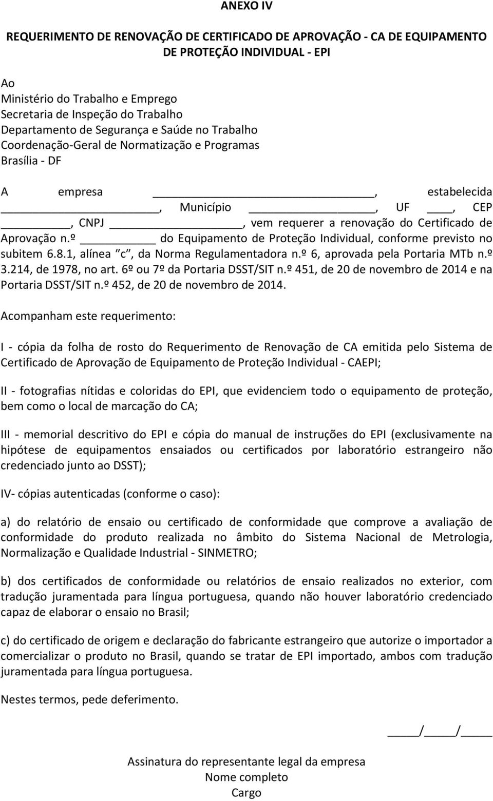 º do Equipamento de Proteção Individual, conforme previsto no subitem 6.8.1, alínea c, da Norma Regulamentadora n.º 6, aprovada pela Portaria MTb n.º 3.214, de 1978, no art.