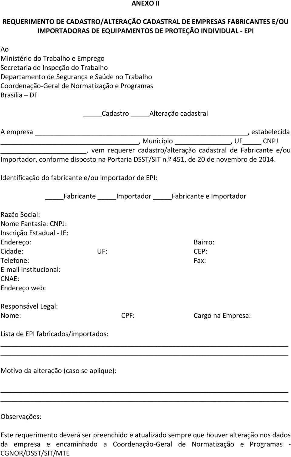 requerer cadastro/alteração cadastral de Fabricante e/ou Importador, conforme disposto na Portaria DSST/SIT n.º 451, de 20 de novembro de 2014.