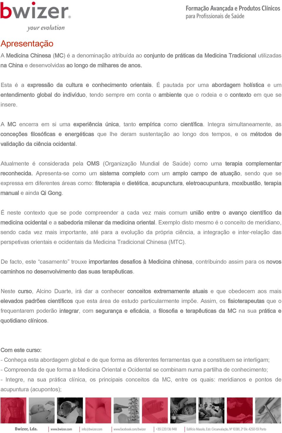 É pautada por uma abordagem holística e um entendimento global do indivíduo, tendo sempre em conta o ambiente que o rodeia e o contexto em que se insere.