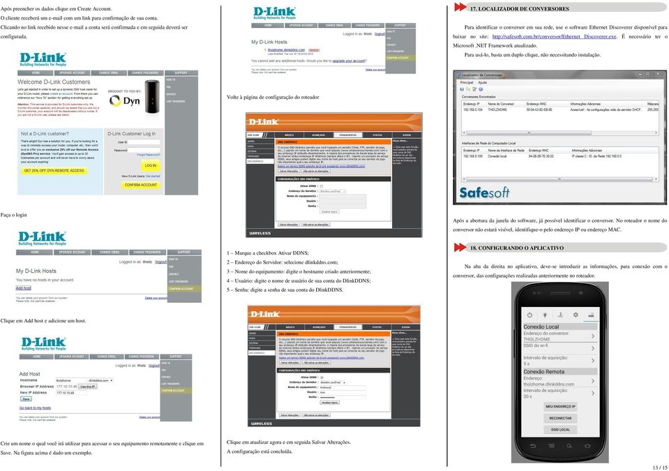 LOCALIZADOR DE CONVERSORES Para identificar o conversor em sua rede, use o software Ethernet Discoverer disponível para baixar no site: http://safesoft.com.br/conversor/ethernet Discoverer.exe.