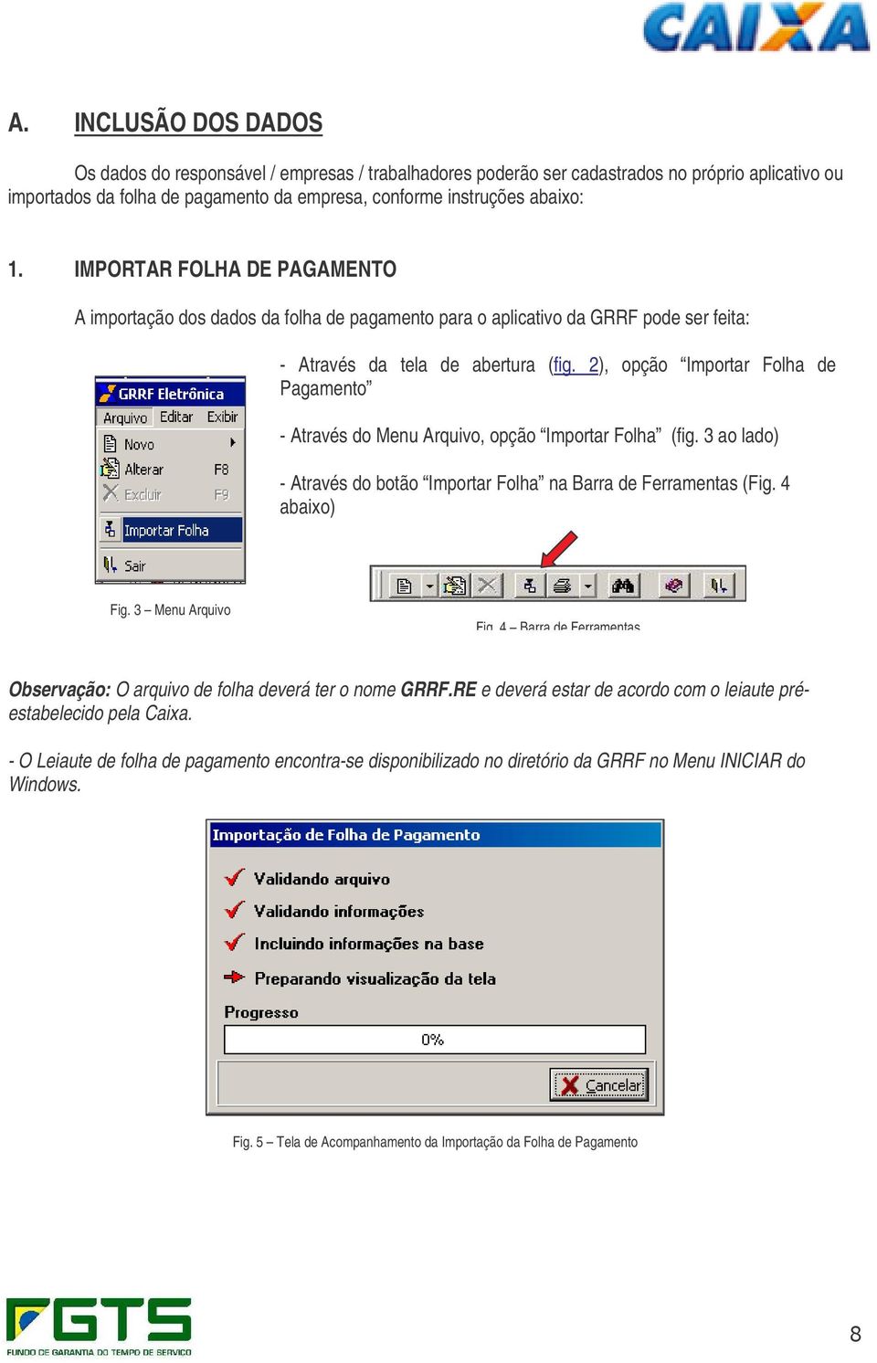 2), opção Importar Folha de Pagamento - Através do Menu Arquivo, opção Importar Folha (fig. 3 ao lado) - Através do botão Importar Folha na Barra de Ferramentas (Fig. 4 abaixo) Fig.