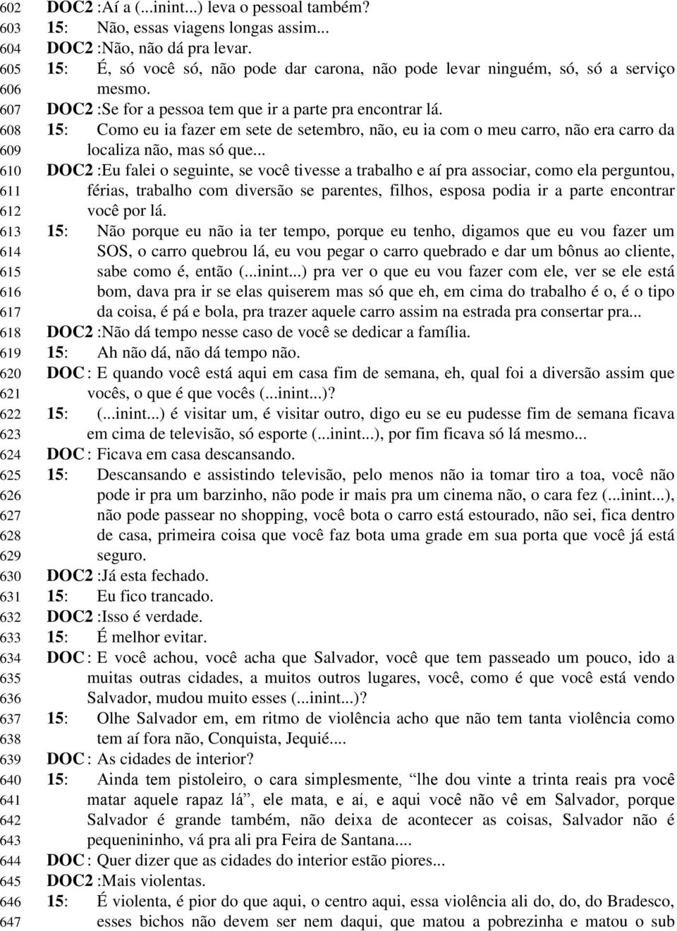 DOC2 :Se for a pessoa tem que ir a parte pra encontrar lá. 15: Como eu ia fazer em sete de setembro, não, eu ia com o meu carro, não era carro da localiza não, mas só que.