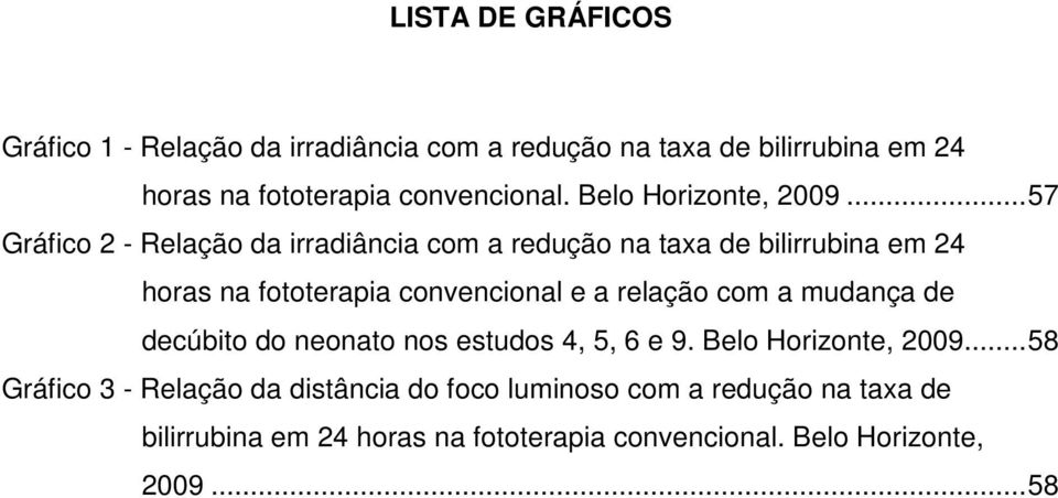 ..57 Gráfico 2 - Relação da irradiância com a redução na taxa de bilirrubina em 24 horas na fototerapia convencional e a relação