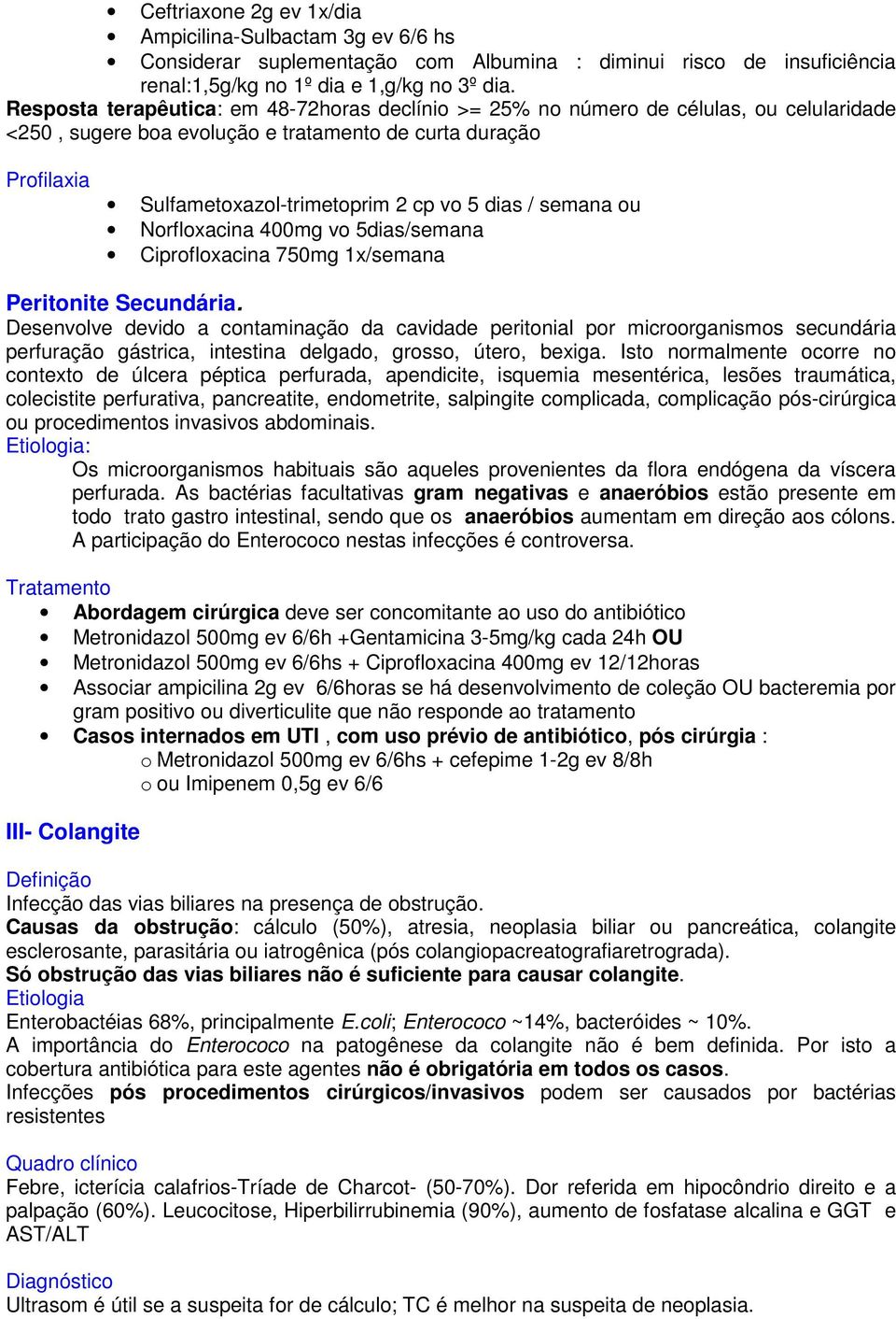 / semana ou Norfloxacina 400mg vo 5dias/semana Ciprofloxacina 750mg 1x/semana Peritonite Secundária.