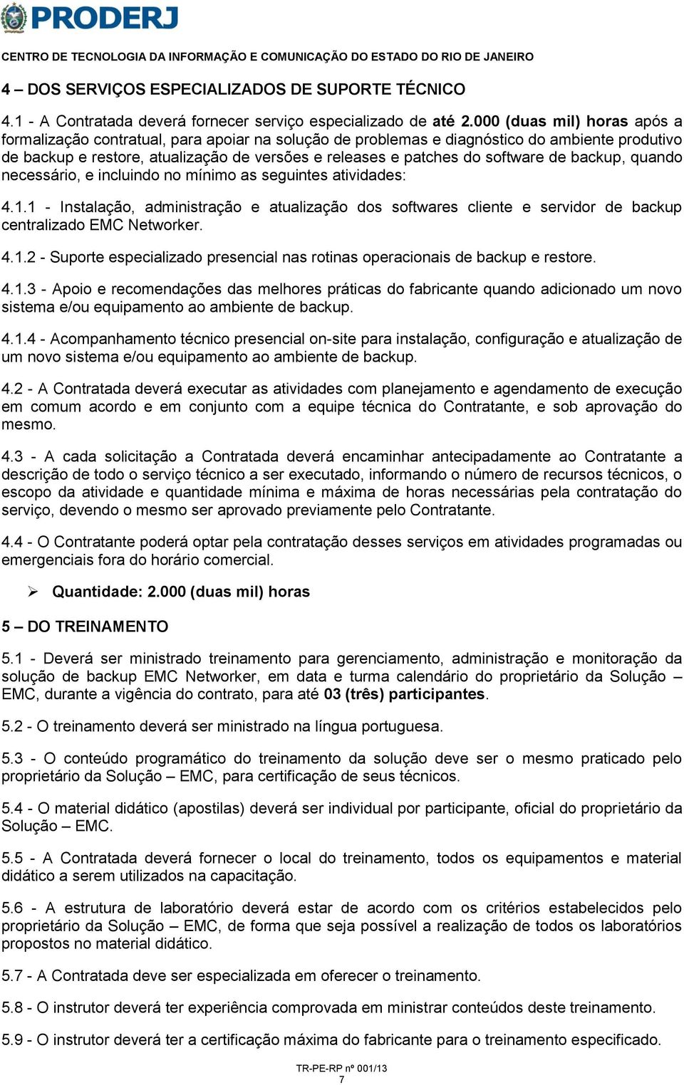 software de backup, quando necessário, e incluindo no mínimo as seguintes atividades: 4.1.