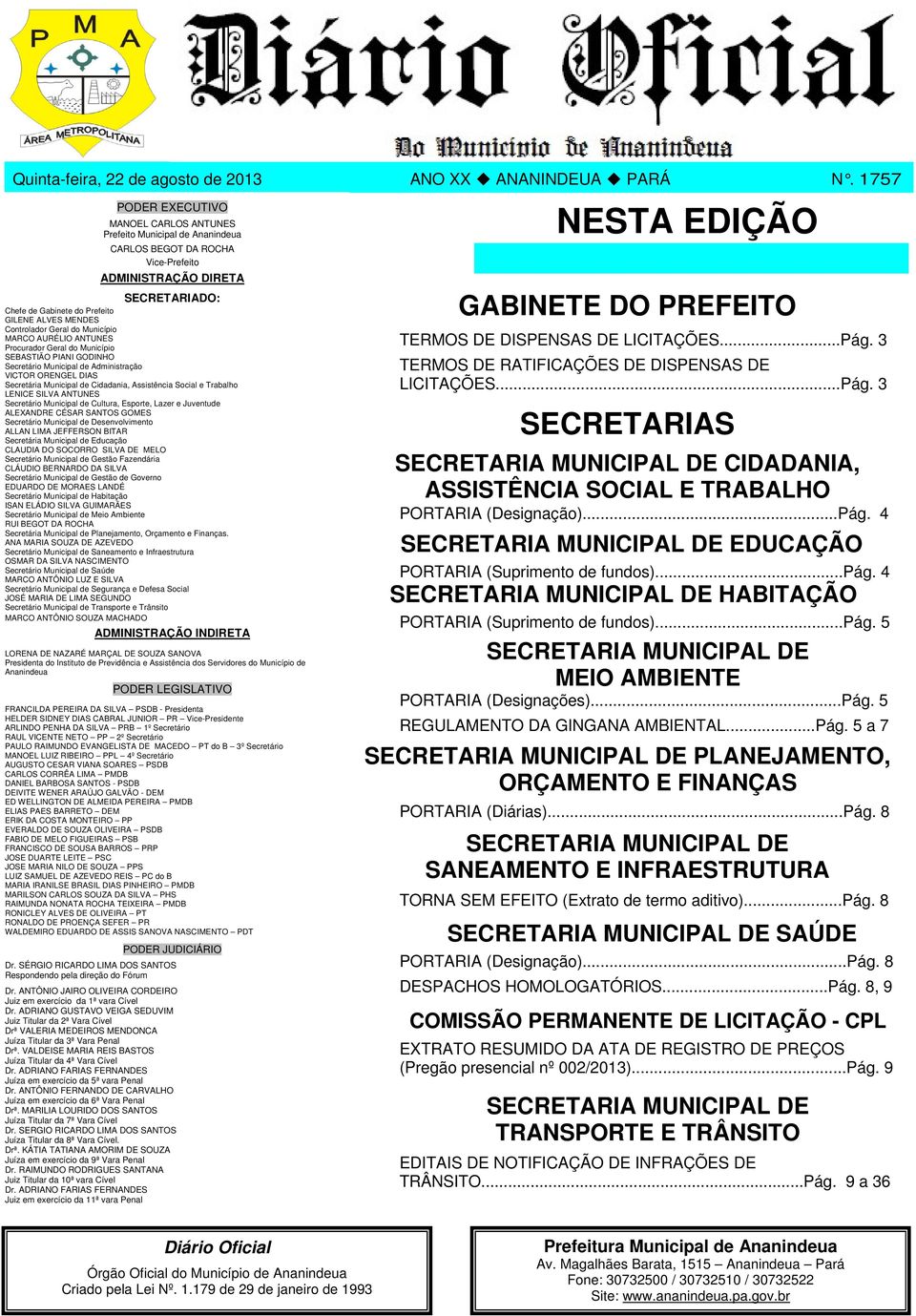 Controlador Geral do Município MARCO AURÉLIO ANTUNES Procurador Geral do Município SEBASTIÃO PIANI GODINHO Secretário Municipal de Administração VICTOR ORENGEL DIAS Secretária Municipal de Cidadania,