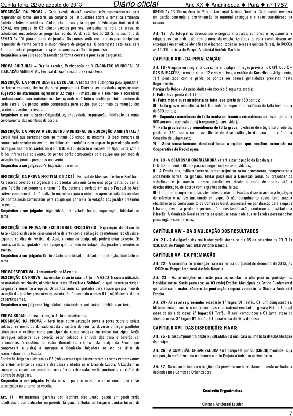 auditório da SEMED às 10h para o corpo de jurados. Os pontos serão computados para equipe que responder de forma correta o maior número de perguntas.