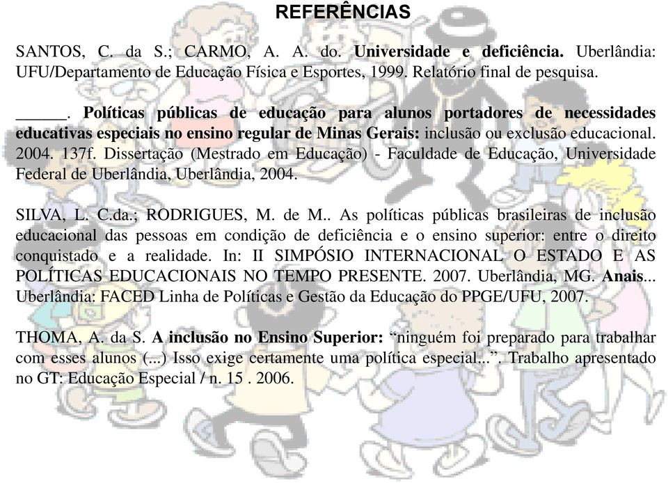 Dissertação (Mestrado em Educação) - Faculdade de Educação, Universidade Federal de Uberlândia, Uberlândia, 2004. SILVA, L. C.da.; RODRIGUES, M. de M.