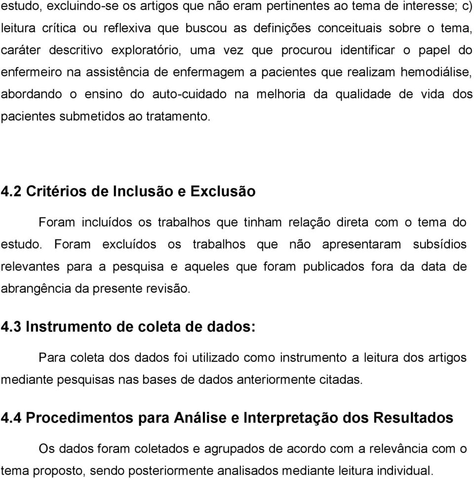 submetidos ao tratamento. 4.2 Critérios de Inclusão e Exclusão Foram incluídos os trabalhos que tinham relação direta com o tema do estudo.