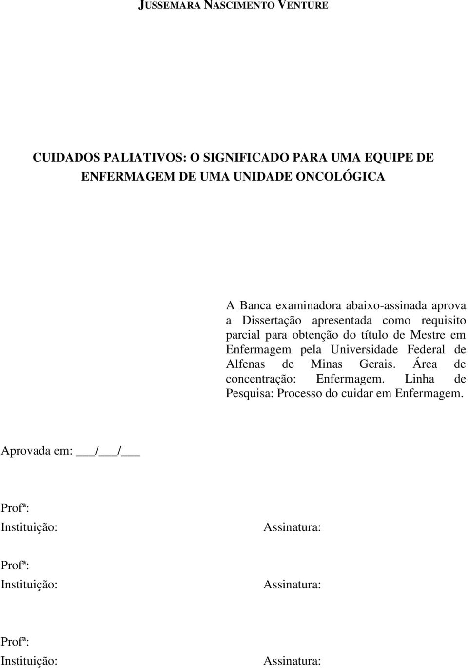 Enfermagem pela Universidade Federal de Alfenas de Minas Gerais. Área de concentração: Enfermagem.