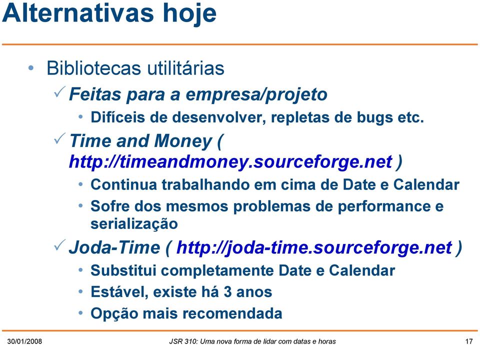 net ) Continua trabalhando em cima de Date e Calendar Sofre dos mesmos problemas de performance e serialização