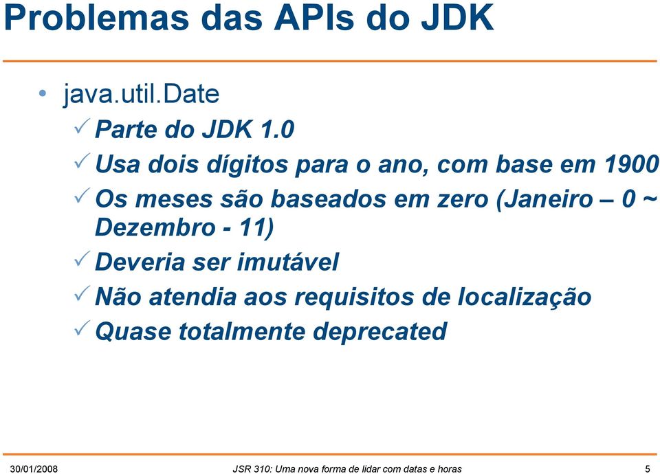 (Janeiro 0 ~ Dezembro - 11) Deveria ser imutável Não atendia aos requisitos de