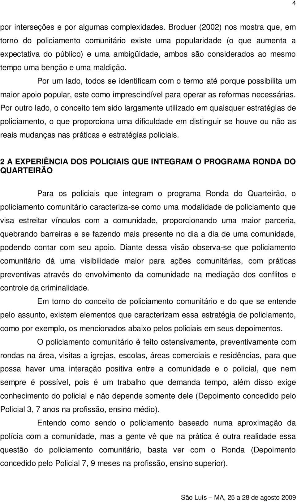 benção e uma maldição. Por um lado, todos se identificam com o termo até porque possibilita um maior apoio popular, este como imprescindível para operar as reformas necessárias.