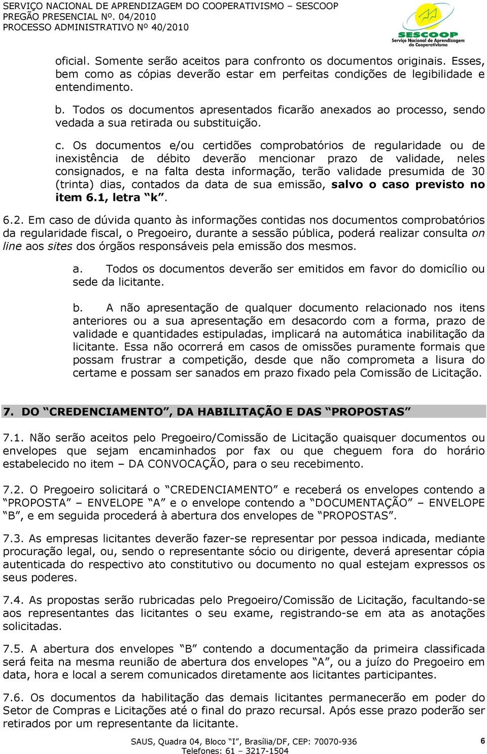 presumida de 30 (trinta) dias, contados da data de sua emissão, salvo o caso previsto no item 6.1, letra k. 6.2.