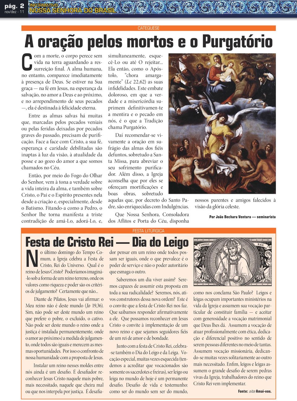 Se estiver na Sua graça na fé em Jesus, na esperança da salvação, no amor a Deus e ao próximo, e no arrependimento de seus pecados, ela é destinada à felicidade eterna.