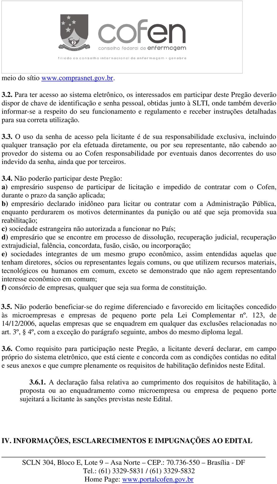 respeito do seu funcionamento e regulamento e receber instruções detalhadas para sua correta utilização. 3.