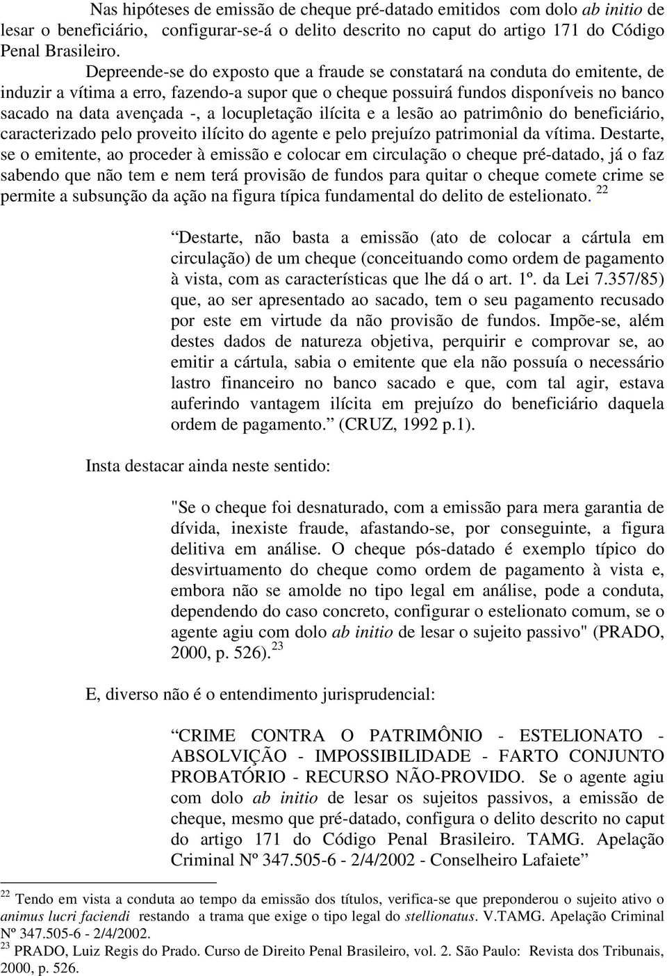 locupletação ilícita e a lesão ao patrimônio do beneficiário, caracterizado pelo proveito ilícito do agente e pelo prejuízo patrimonial da vítima.