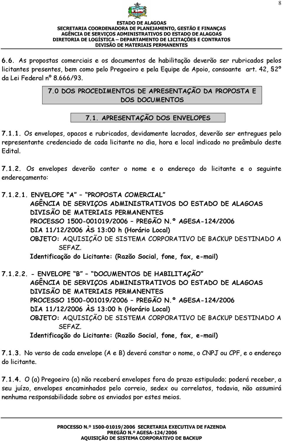 666/93. 7.0 DOS PROCEDIMENTOS DE APRESENTAÇÃO DA PROPOSTA E DOS DOCUMENTOS 7.1.