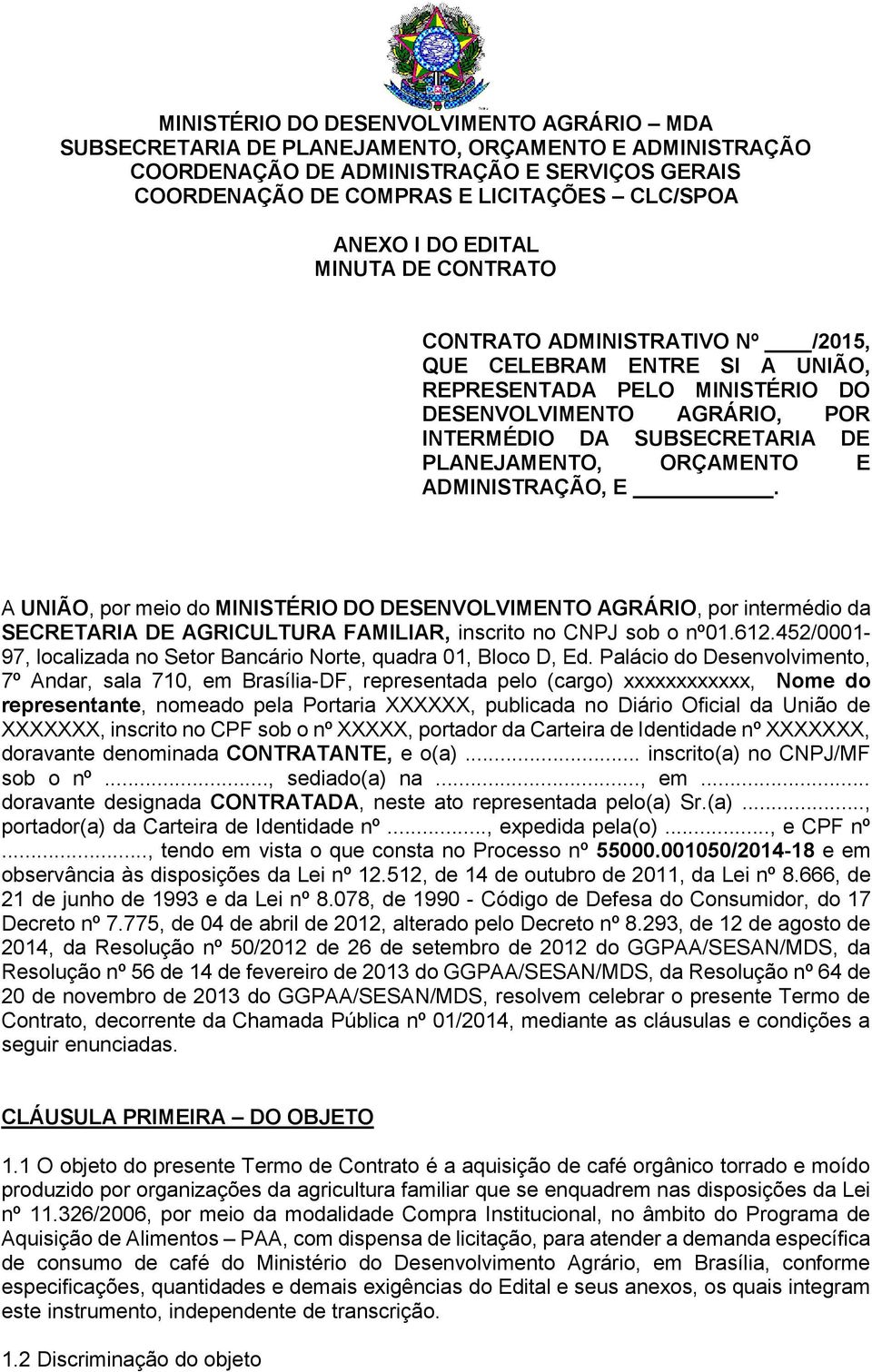 ORÇAMENTO E ADMINISTRAÇÃO, E. A UNIÃO, por meio do MINISTÉRIO DO DESENVOLVIMENTO AGRÁRIO, por intermédio da SECRETARIA DE AGRICULTURA FAMILIAR, inscrito no CNPJ sob o nº01.612.