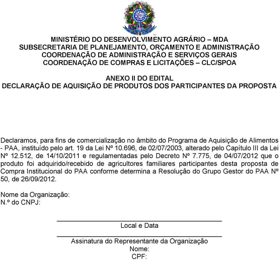 19 da Lei Nº 10.696, de 02/07/2003, alterado pelo Capítulo III da Lei Nº 12.512, de 14/10/2011 e regulamentadas pelo Decreto Nº 7.