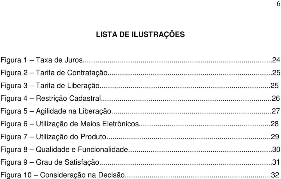 ..26 Figura 5 Agilidade na Liberação...27 Figura 6 Utilização de Meios Eletrônicos.