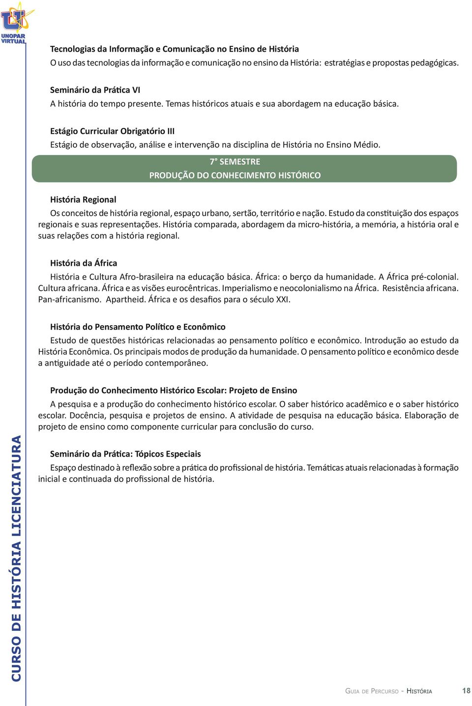 Estágio Curricular Obrigatório III Estágio de observação, análise e intervenção na disciplina de História no Ensino Médio.