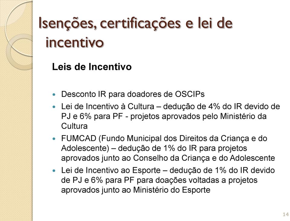 da Criança e do Adolescente) dedução de 1% do IR para projetos aprovados junto ao Conselho da Criança e do Adolescente Lei de