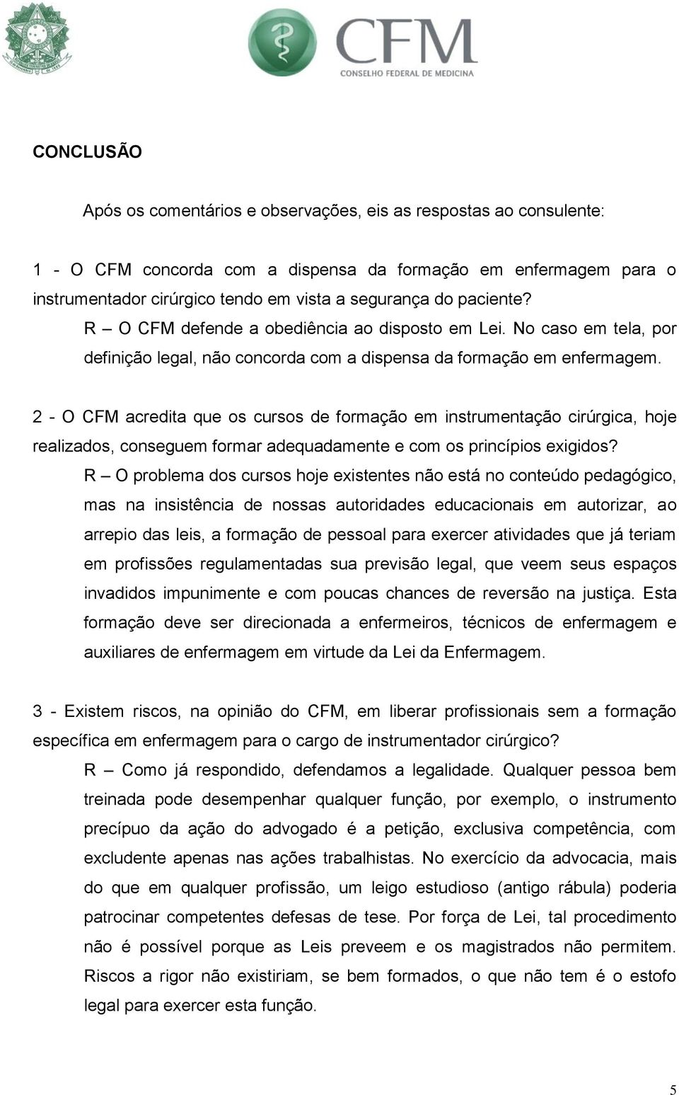 2 - O CFM acredita que os cursos de formação em instrumentação cirúrgica, hoje realizados, conseguem formar adequadamente e com os princípios exigidos?