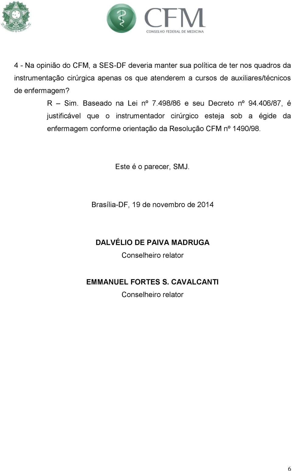 406/87, é justificável que o instrumentador cirúrgico esteja sob a égide da enfermagem conforme orientação da Resolução CFM nº