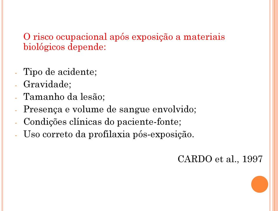 Presença e volume de sangue envolvido; - Condições clínicas do