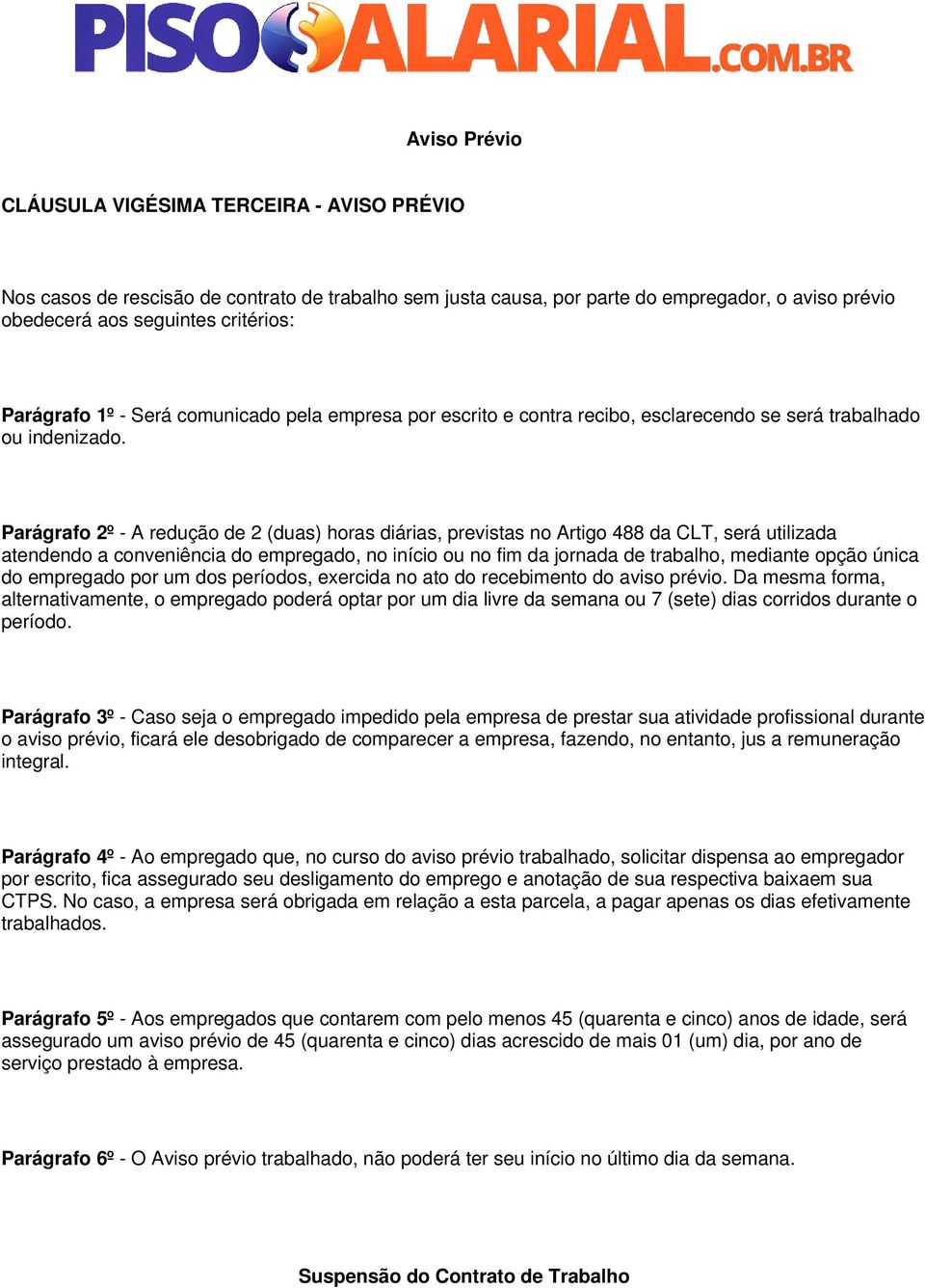 Parágrafo 2º - A redução de 2 (duas) horas diárias, previstas no Artigo 488 da CLT, será utilizada atendendo a conveniência do empregado, no início ou no fim da jornada de trabalho, mediante opção