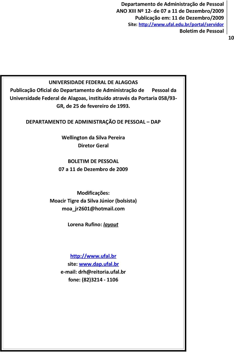 DEPARTAMENTO DE ADMINISTRA DE PESSOAL DAP Wellington da Silva Pereira Diretor Geral BOLETIM DE PESSOAL 0 a de Dezembro de 009 Modificações: Moacir Tigre