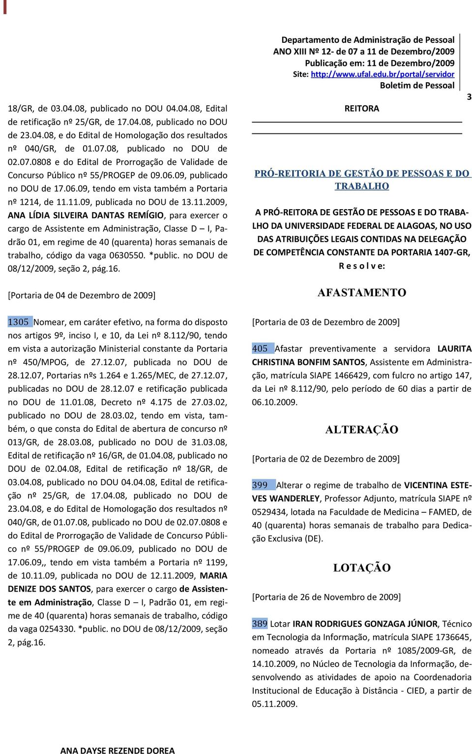 .009, ANA LÍDIA SILVEIRA DANTAS REMÍGIO, para exercer o cargo de Assistente em Administração, Classe D I, Padrão 0, em regime de 0 (quarenta) horas semanais de trabalho, código da vaga 060550.