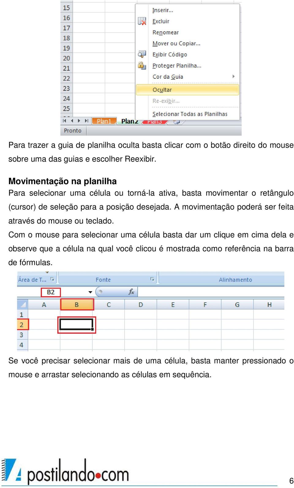 A movimentação poderá ser feita através do mouse ou teclado.