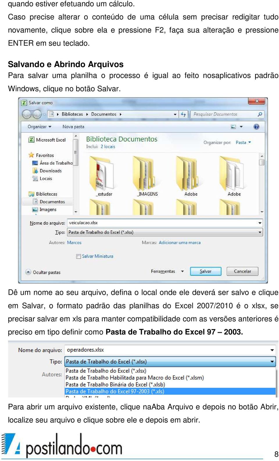 Salvando e Abrindo Arquivos Para salvar uma planilha o processo é igual ao feito nosaplicativos padrão Windows, clique no botão Salvar.