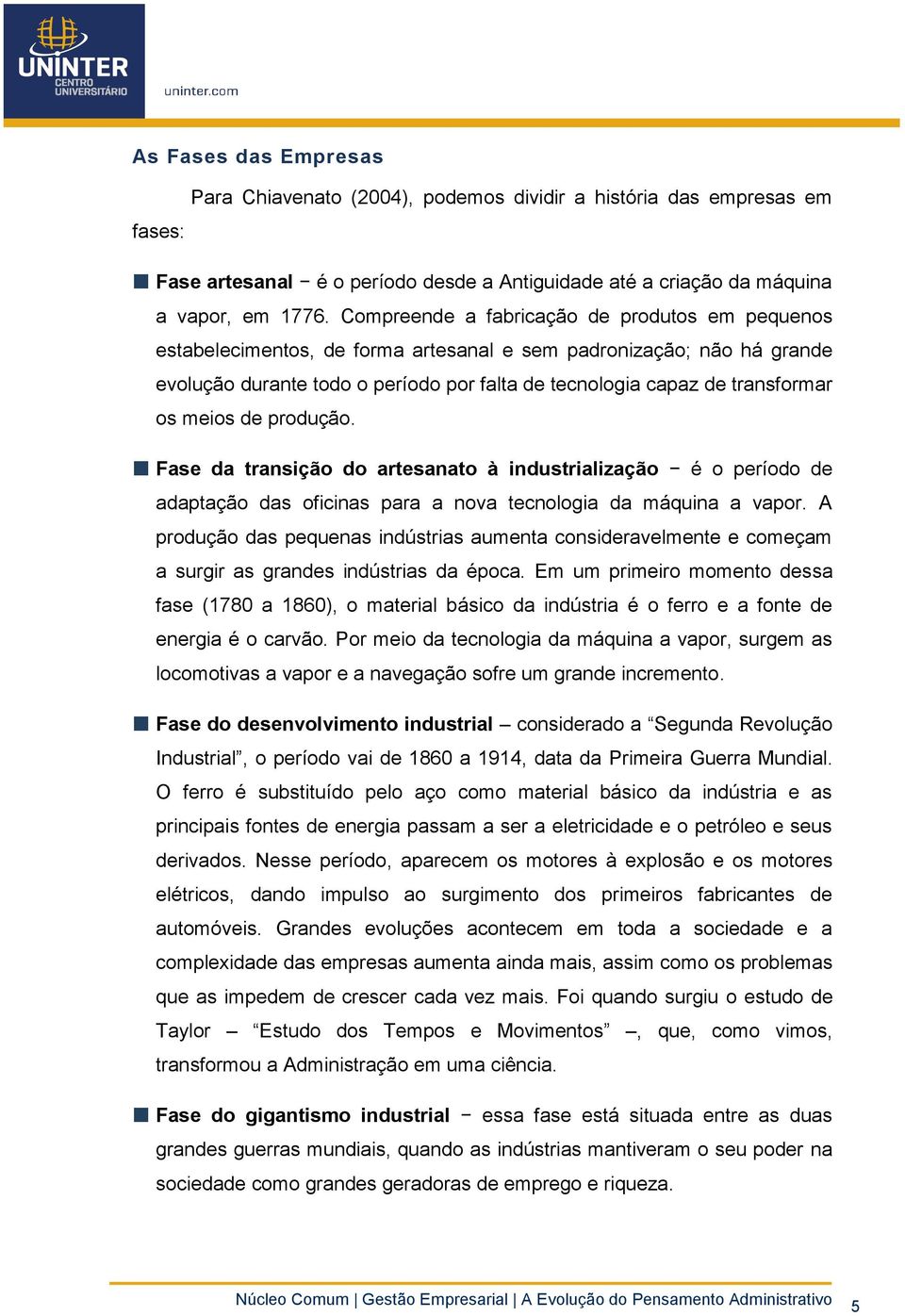 meios de produção. Fase da transição do artesanato à industrialização é o período de adaptação das oficinas para a nova tecnologia da máquina a vapor.