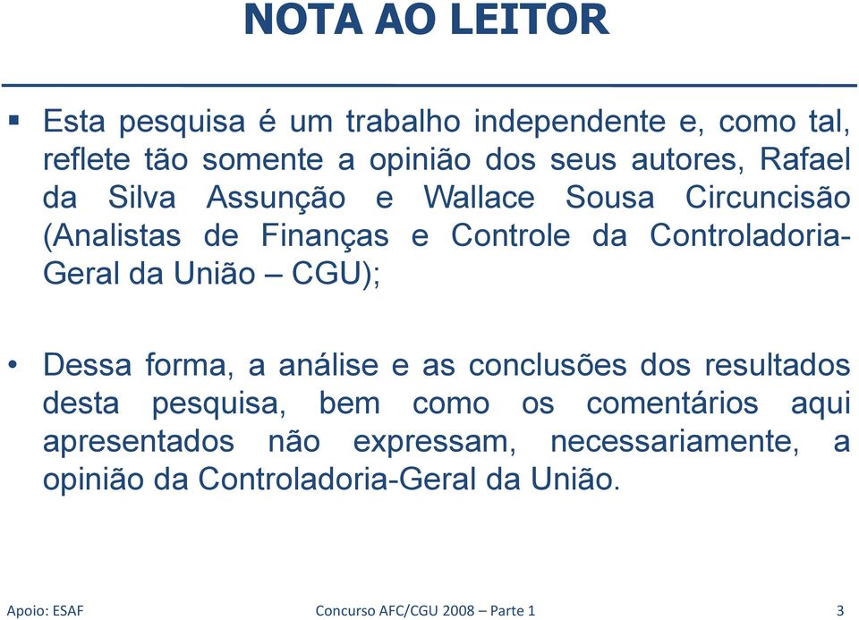 União CGU); Dessa forma, a análise e as conclusões dos resultados desta pesquisa, bem como os comentários aqui