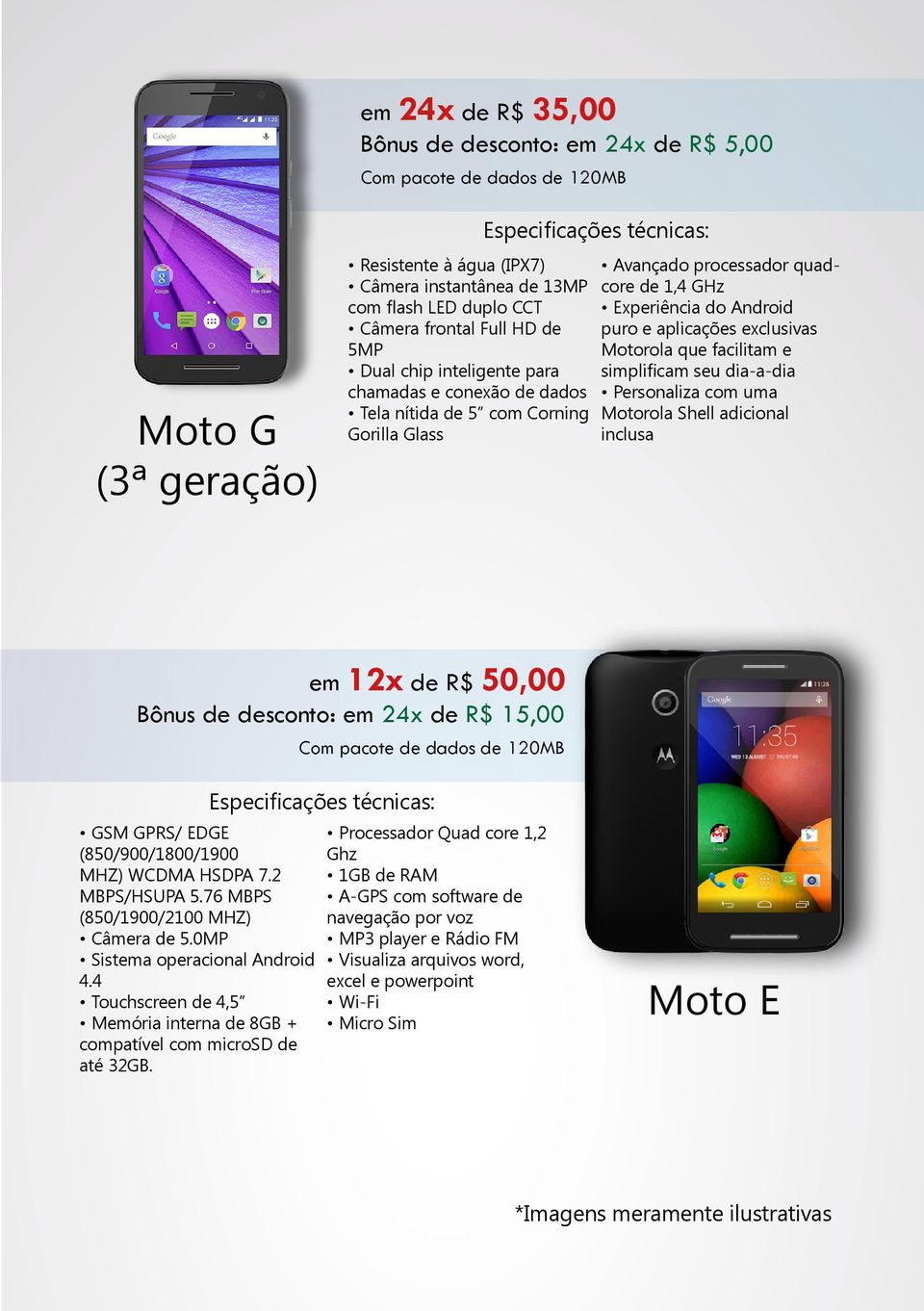 exclusivas Motorola que facilitam e simplificam seu dia-a-dia Personaliza com uma Motorola Shell adicional inclusa em 12x de R$ 50,00 Bônus de desconto: em 24x de R$ 15,00 Com pacote de dados de