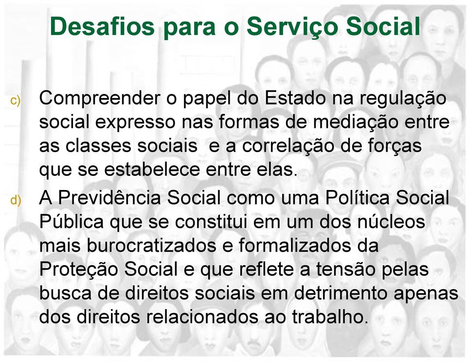 d) A Previdência Social como uma Política Social Pública que se constitui em um dos núcleos mais burocratizados e