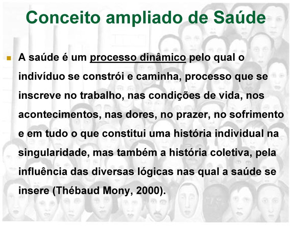 no prazer, no sofrimento e em tudo o que constitui uma história individual na singularidade, mas