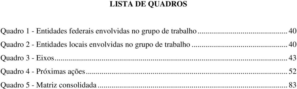 .. 40 Quadro 2 - Entidades locais envolvidas no .