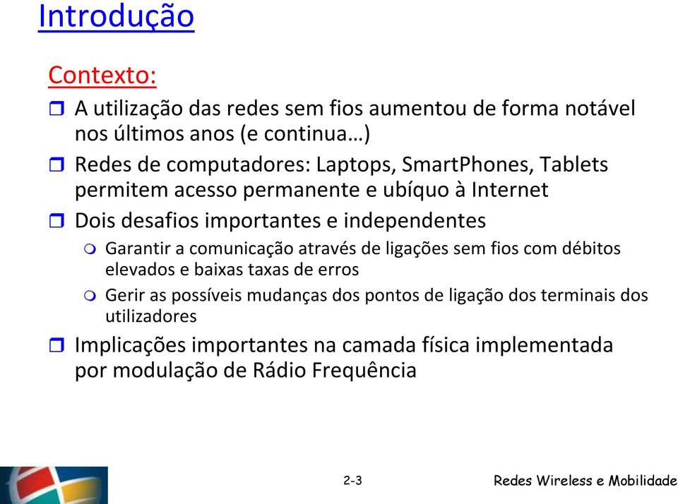 independentes Garantir a comunicação através de ligações sem fios com débitos elevados e baixas taxas de erros Gerir as possíveis