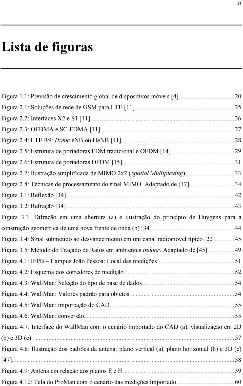 6: Estrutura de portadoras OFDM [15].... 31 Figura 2.7: Ilustração simplificada de MIMO 2x2 (Spatial Multiplexing).... 33 Figura 2.8: Técnicas de processamento do sinal MIMO. Adaptado de [17].