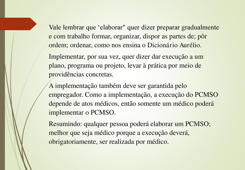 A implementação também deve ser garantida pelo empregador.