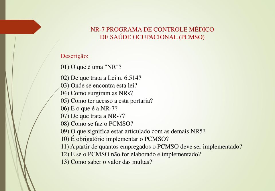 07) De que trata a NR-7? 08) Como se faz o PCMSO? 09) O que significa estar articulado com as demais NR5?