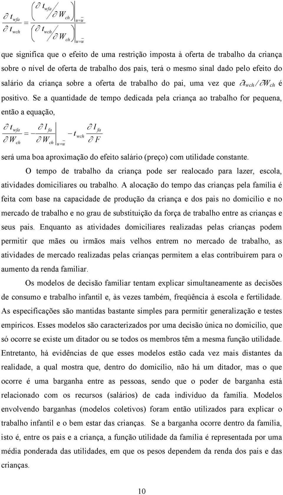 Se a quantdade de tempo dedcada pela crança ao trabalho for pequena, então a equação, t W wfa ch l = W fa ch u= u t wch l fa F será uma boa aproxmação do efeto saláro (preço) com utldade constante.